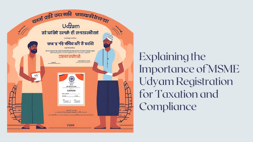 Explaining the Importance of MSME Udyam Registration for Taxation and Compliance