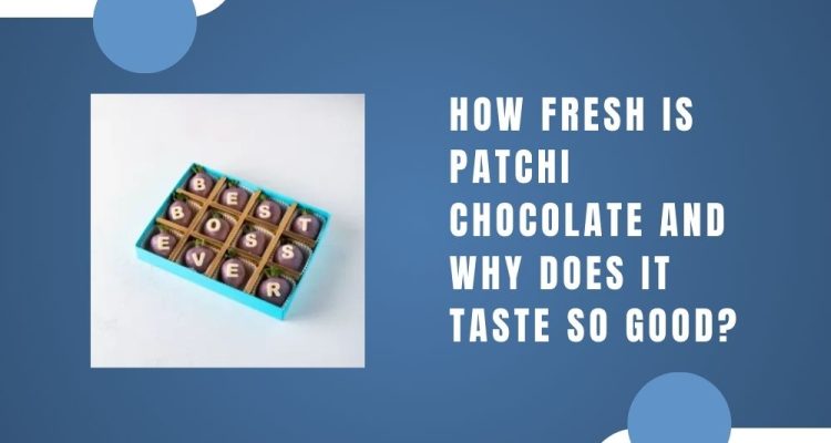 How Fresh Is Patchi Chocolate and Why Does It Taste So Good