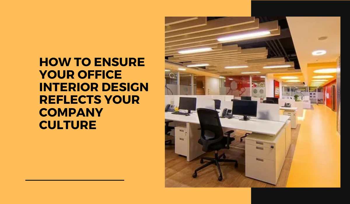 How to Ensure Your Office Interior Design Reflects Your Company Culture