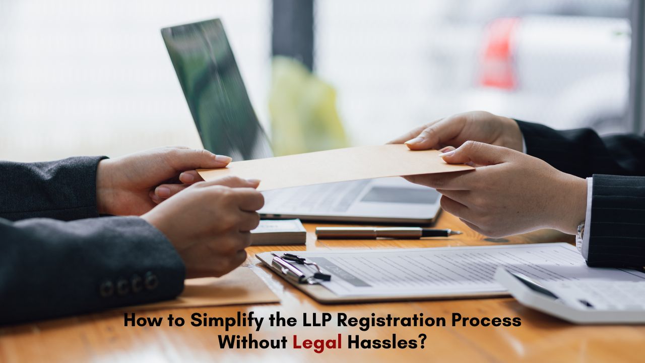 How to Simplify the LLP Registration Process Without Legal Hassles