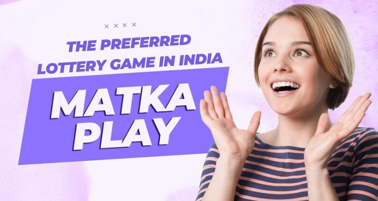 Matka Play The Preferred Lottery Game in India