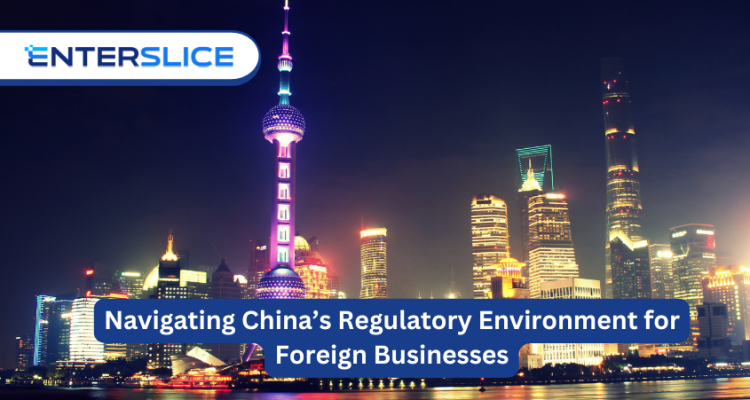 Navigating China’s Regulatory Environment for Foreign Businesses