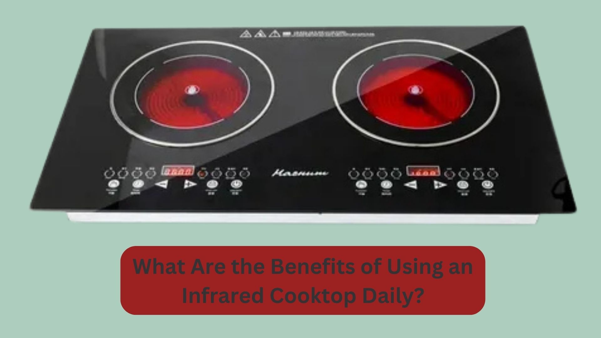 What Are the Benefits of Using an Infrared Cooktop Daily