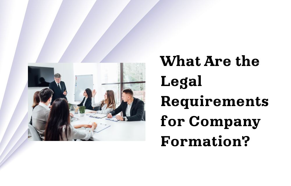 What Are the Legal Requirements for Company Formation