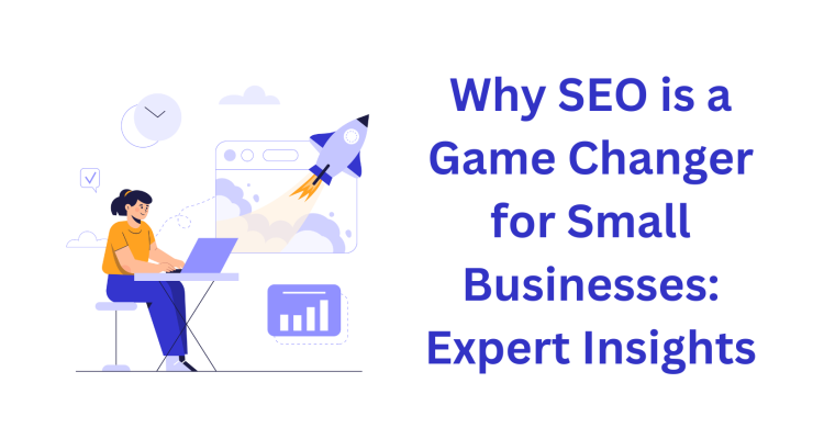 Why SEO is a Game Changer for Small Businesses Expert Insights