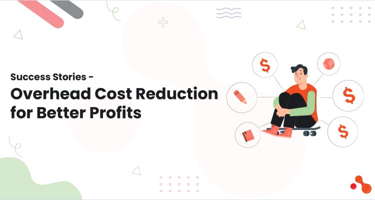 1-Success Stories - Overhead Cost Reduction for Better Profits