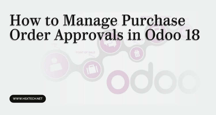 How to Manage Purchase Order Approvals in Odoo 18