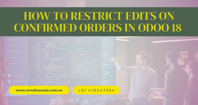 How to Restrict Edits on Confirmed Orders in Odoo 18