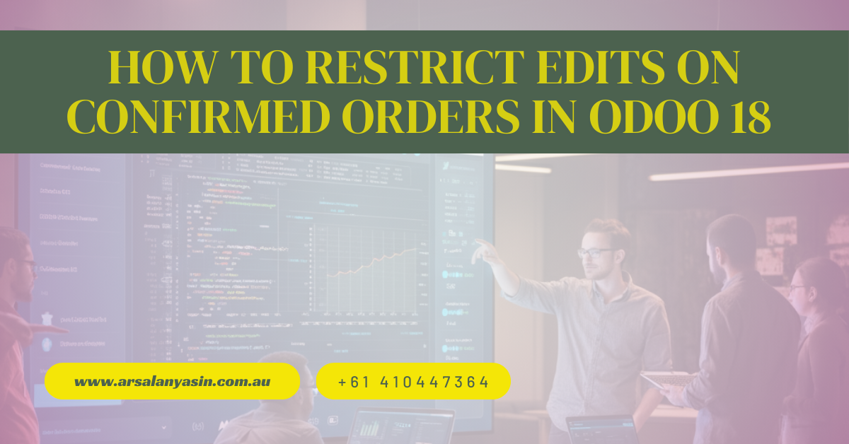 How to Restrict Edits on Confirmed Orders in Odoo 18