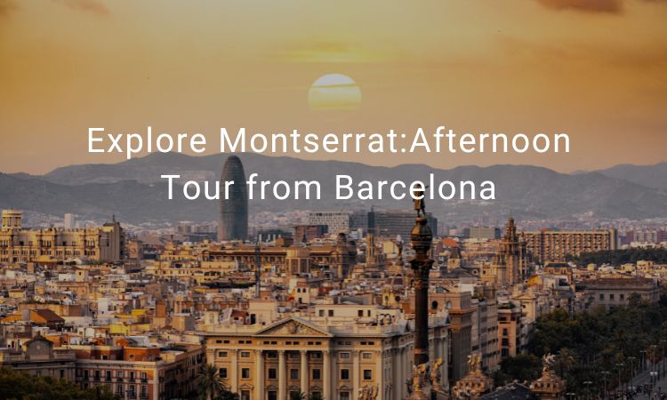 Explore MontserratAfternoon Tour from Barcelona