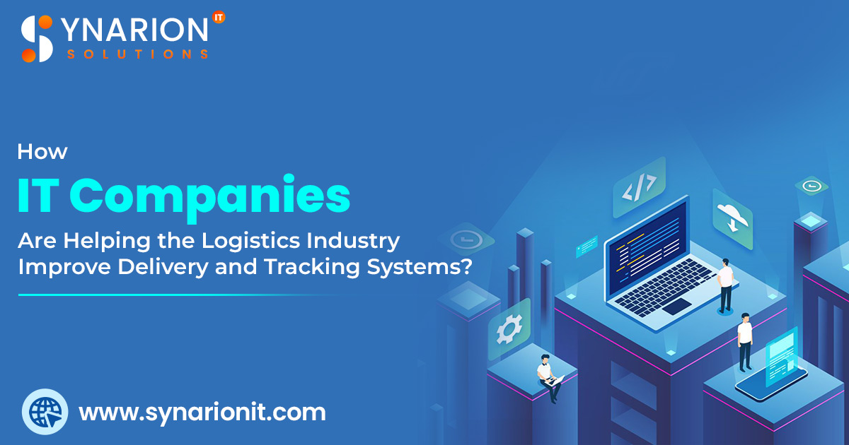 How IT Companies Are Helping the Logistics Industry Improve Delivery and Tracking Systems