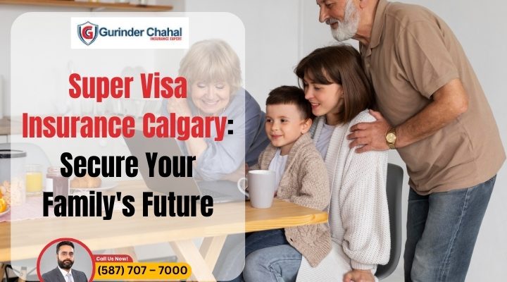 Super-Visa-Insurance-Calgary-Secure-Your-Familys-Future